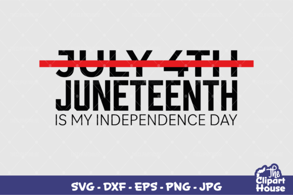 Juneteenth is My Independence Day Graphics for Crafts