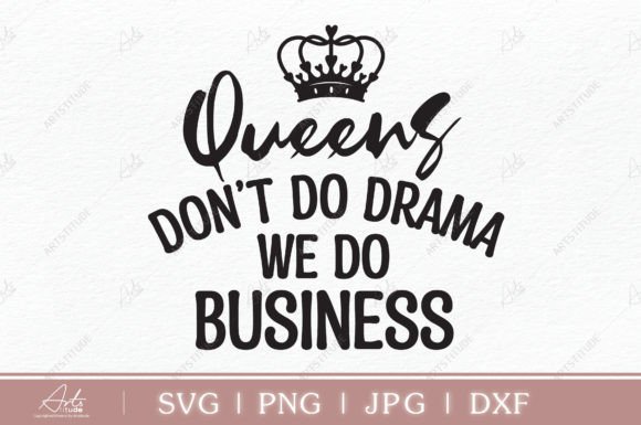 Queen Don’t Do Drama We Do Business SVG: A Graphic for Modern Branding